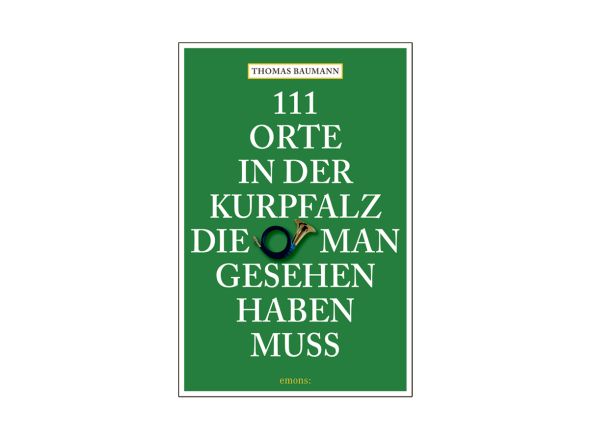 Buch "111 Orte in der Kurpfalz, die man gesehen haben muss"